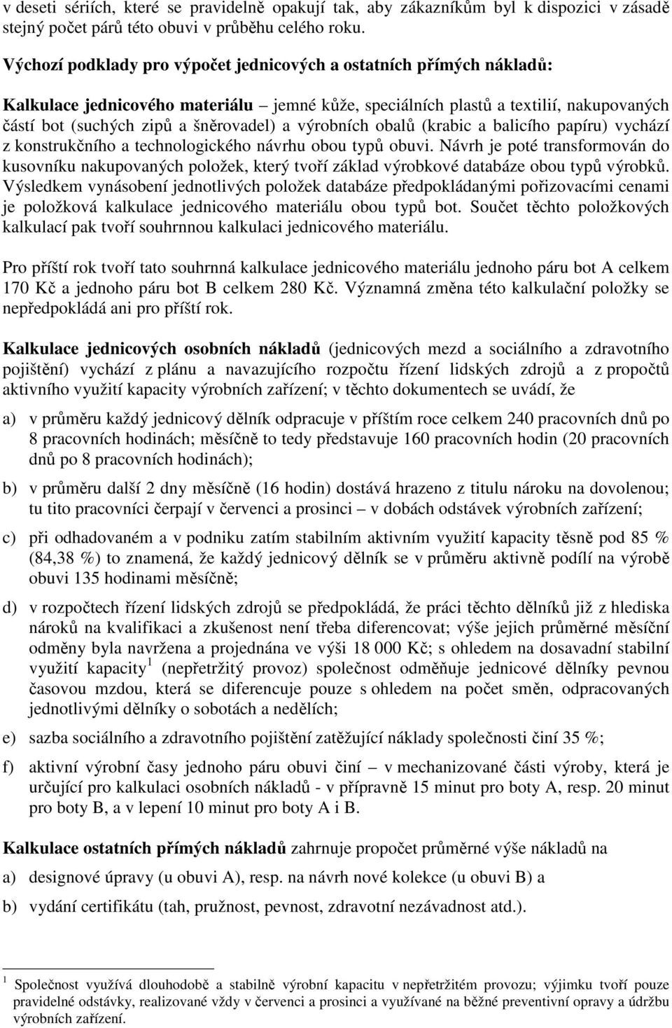 výrobních obalů (krabic a balicího papíru) vychází z konstrukčního a technologického návrhu obou typů obuvi.