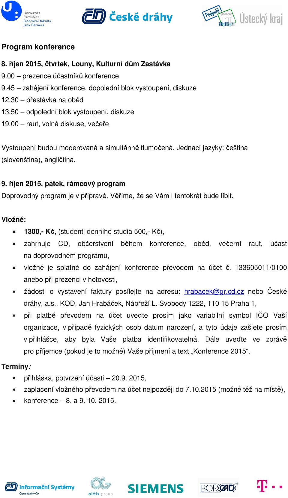 říjen 2015, pátek, rámcový program Doprovodný program je v přípravě. Věříme, že se Vám i tentokrát bude líbit.