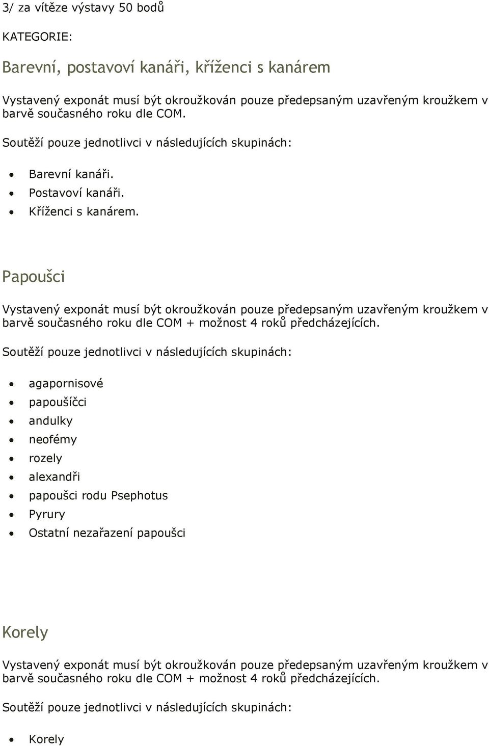 Papušci Vystavený expnát musí být kružkván puze předepsaným uzavřeným kružkem v barvě sučasnéh rku dle COM + mžnst 4 rků předcházejících.