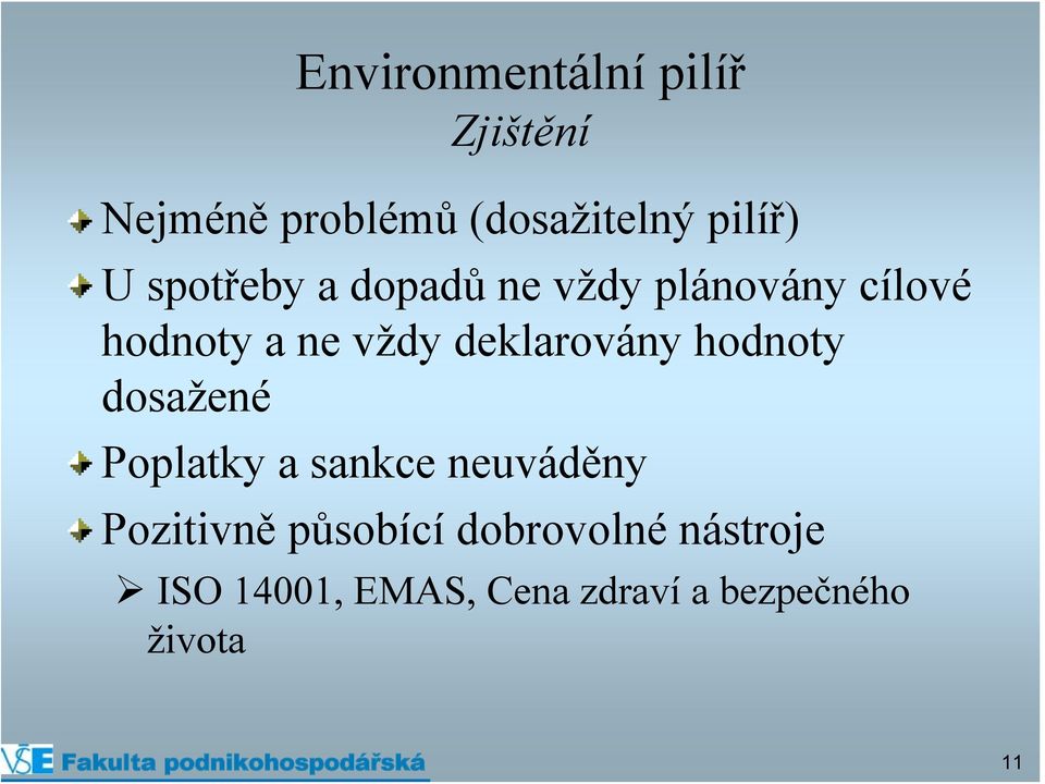 deklarovány hodnoty dosažené Poplatky a sankce neuváděny Pozitivně