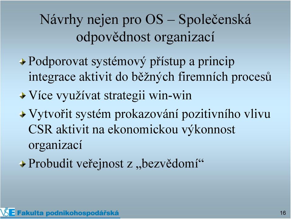 Více využívat strategii win-win Vytvořit systém prokazování pozitivního