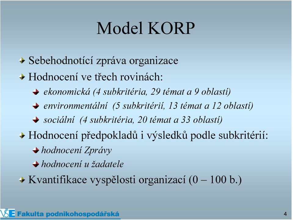 sociální (4 subkritéria, 20 témat a 33 oblastí) Hodnocení předpokladů i výsledků podle