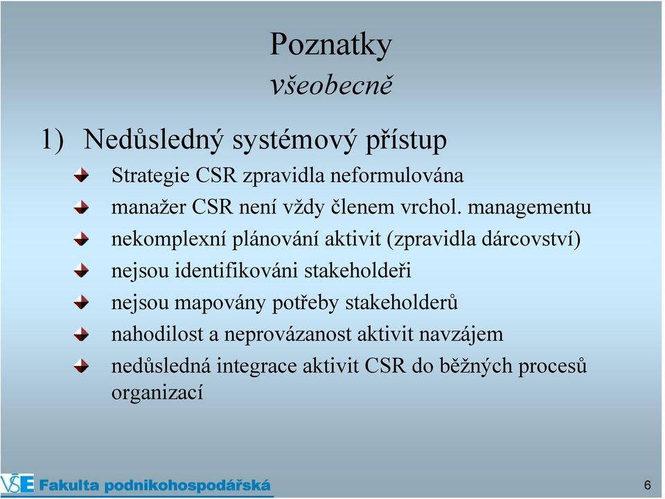 managementu nekomplexní plánování aktivit (zpravidla dárcovství) nejsou identifikováni