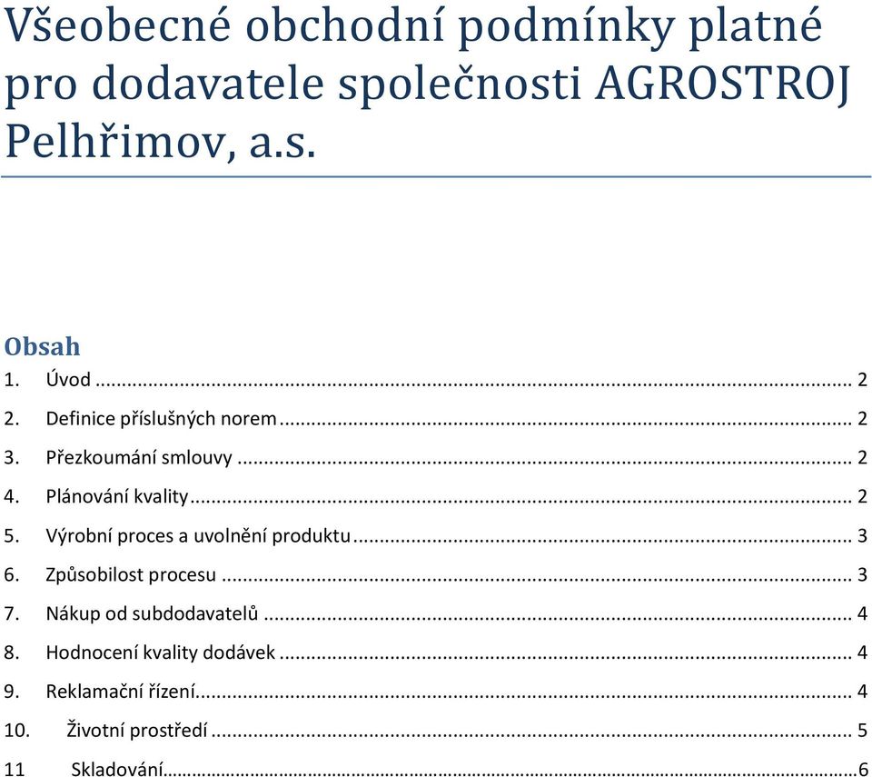 Výrobní proces a uvolnění produktu... 3 6. Způsobilost procesu... 3 7. Nákup od subdodavatelů... 4 8.