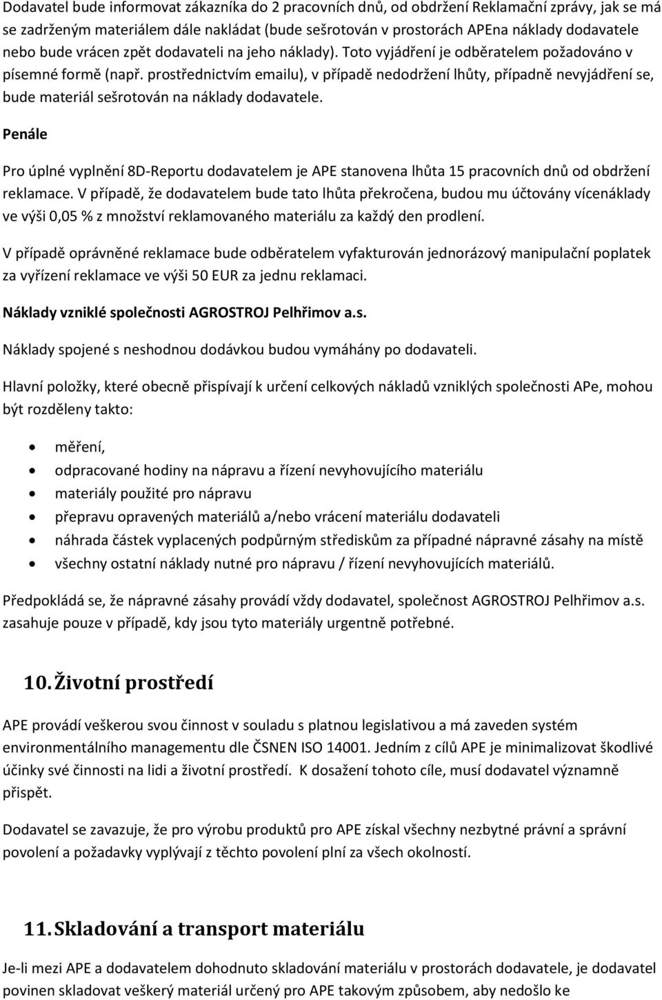 prostřednictvím emailu), v případě nedodržení lhůty, případně nevyjádření se, bude materiál sešrotován na náklady dodavatele.