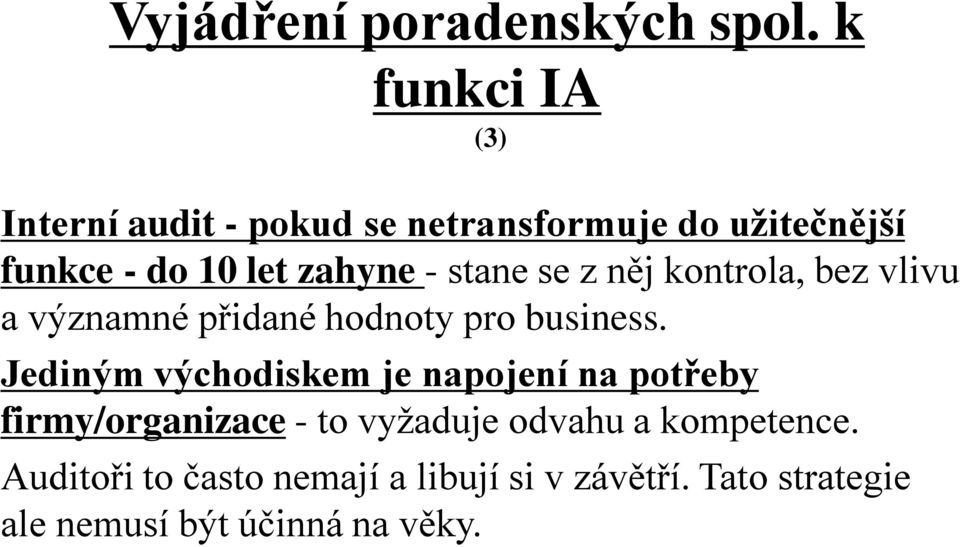 - stane se z něj kontrola, bez vlivu a významné přidané hodnoty pro business.