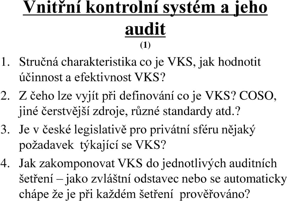 Z čeho lze vyjít při definování co je VKS? COSO, jiné čerstvější zdroje, různé standardy atd.? 3.