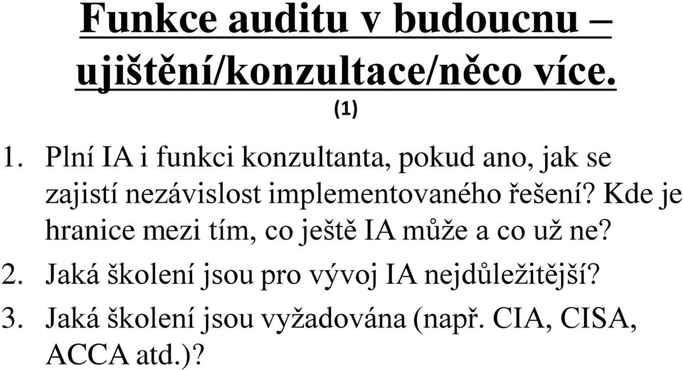 implementovaného řešení? Kde je hranice mezi tím, co ještě IA může a co už ne? 2.