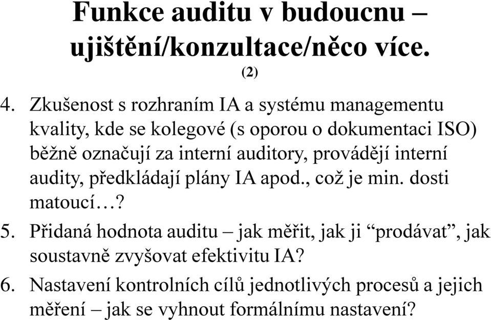 interní auditory, provádějí interní audity, předkládají plány IA apod., což je min. dosti matoucí? 5.