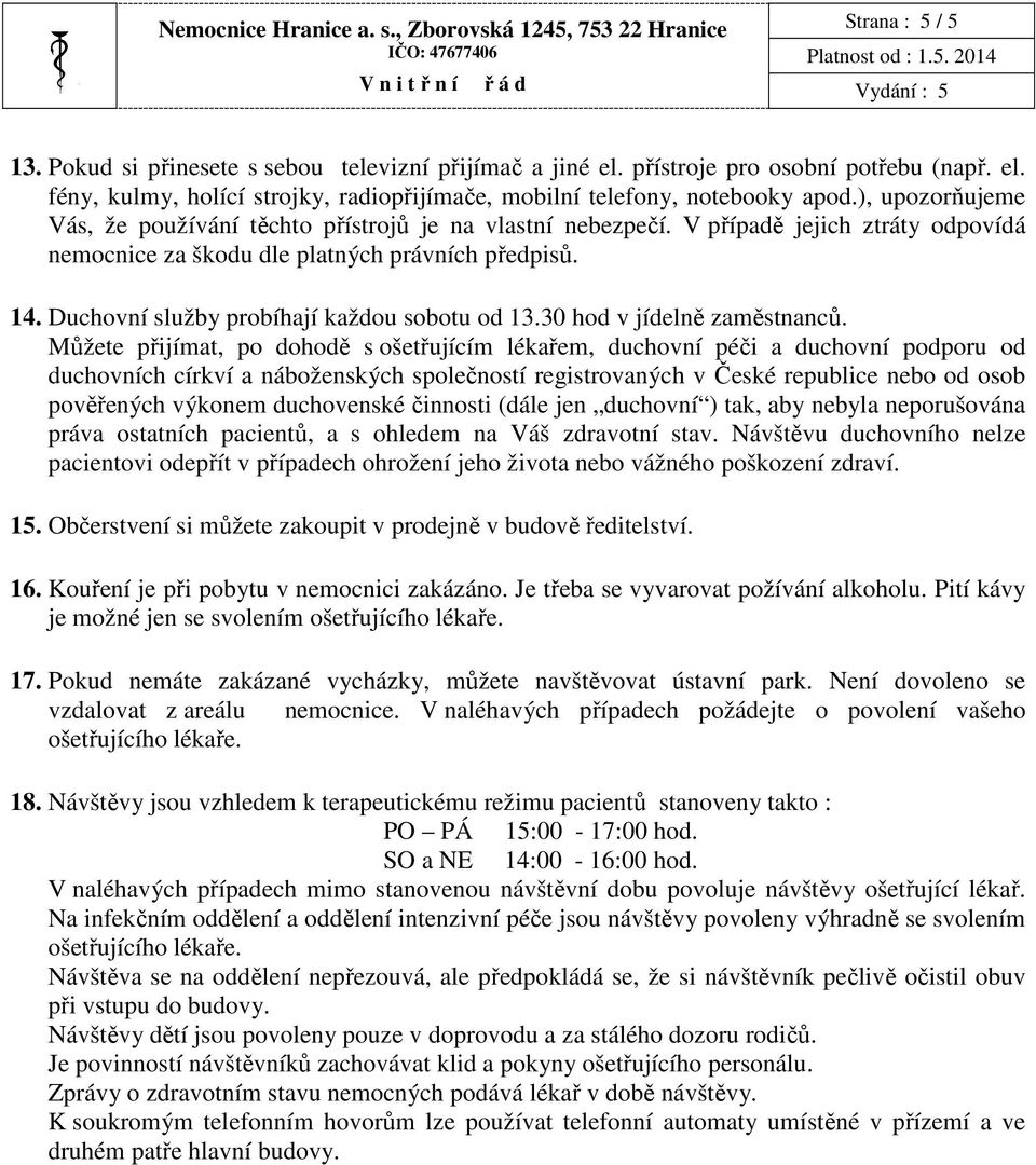 Duchovní služby probíhají každou sobotu od 13.30 hod v jídelně zaměstnanců.