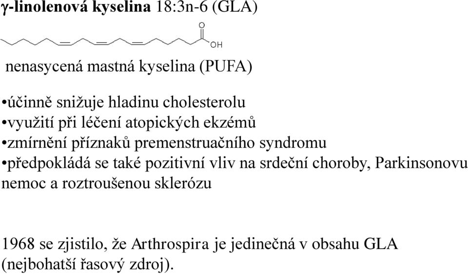 syndromu předpokládá se také pozitivní vliv na srdeční choroby, Parkinsonovu nemoc a