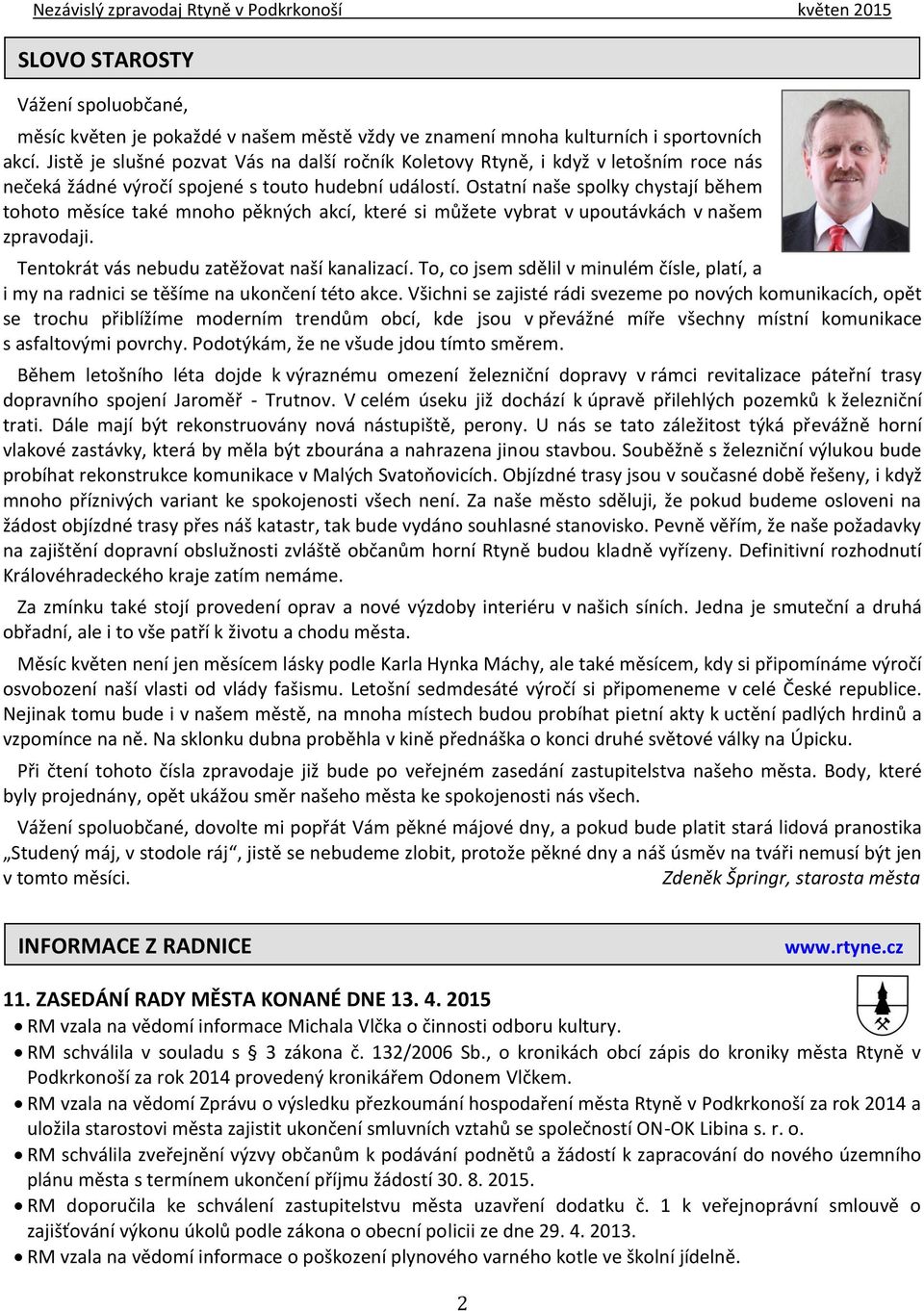 Ostatní naše spolky chystají během tohoto měsíce také mnoho pěkných akcí, které si můžete vybrat v upoutávkách v našem zpravodaji. Tentokrát vás nebudu zatěžovat naší kanalizací.