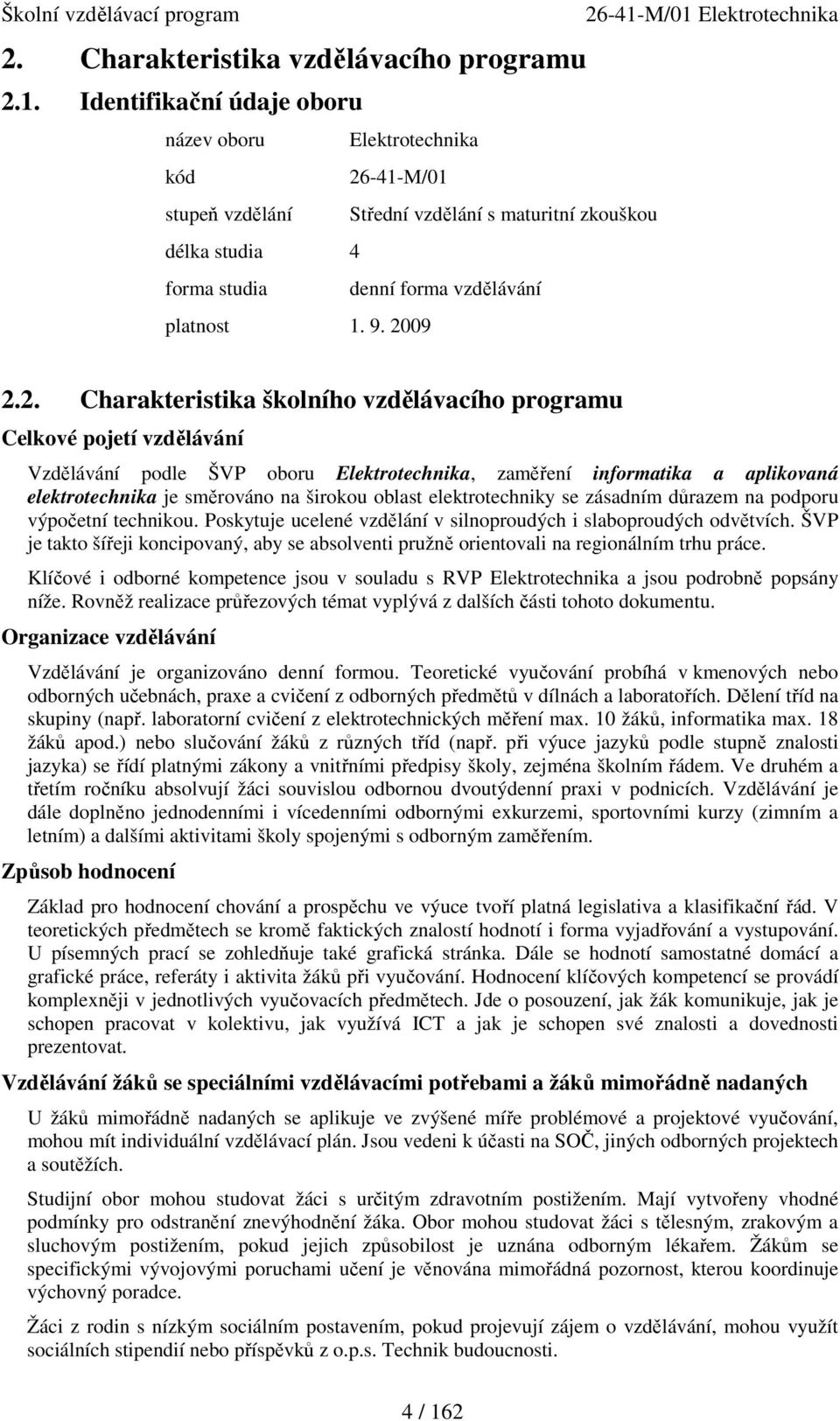 -41-M/01 stupeň vzdělání Střední vzdělání s maturitní zkouškou délka studia 4 forma studia denní forma vzdělávání platnost 1. 9. 20