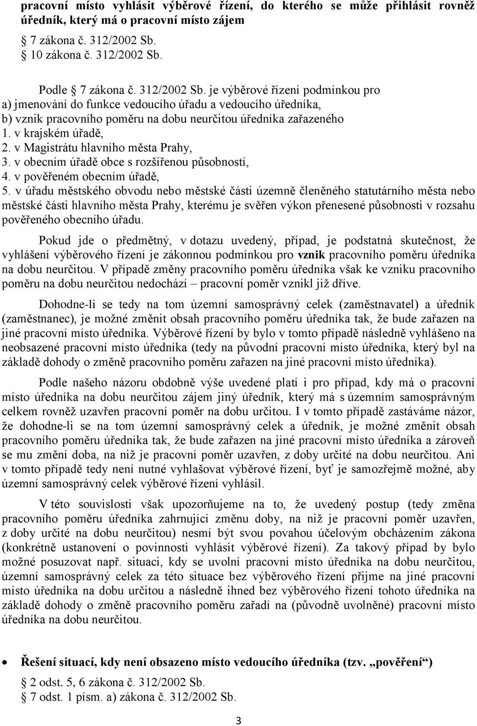 v krajském úřadě, 2. v Magistrátu hlavního města Prahy, 3. v obecním úřadě obce s rozšířenou působností, 4. v pověřeném obecním úřadě, 5.