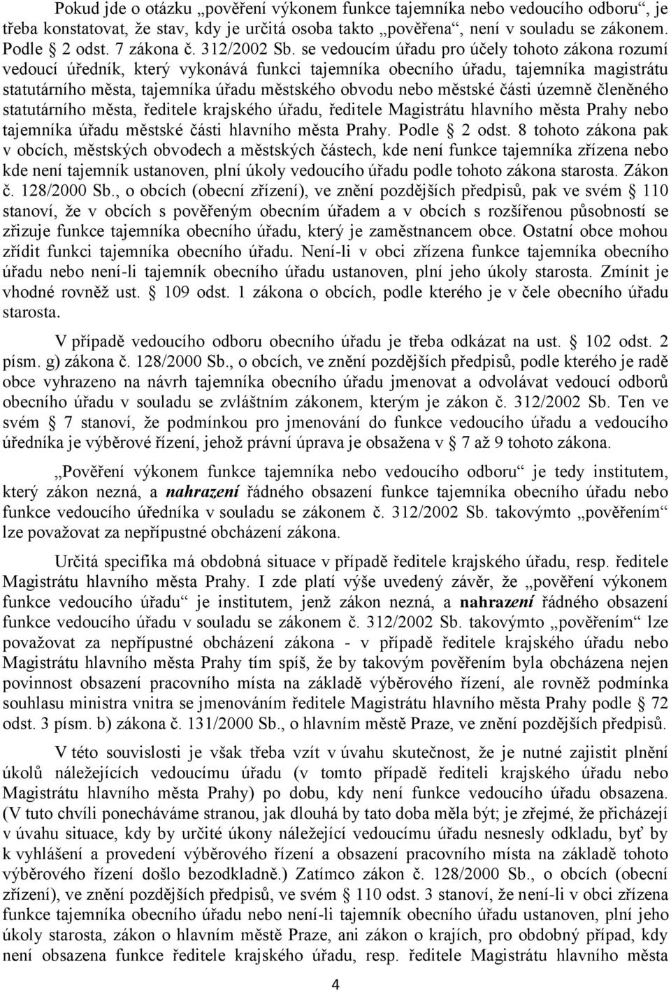 se vedoucím úřadu pro účely tohoto zákona rozumí vedoucí úředník, který vykonává funkci tajemníka obecního úřadu, tajemníka magistrátu statutárního města, tajemníka úřadu městského obvodu nebo