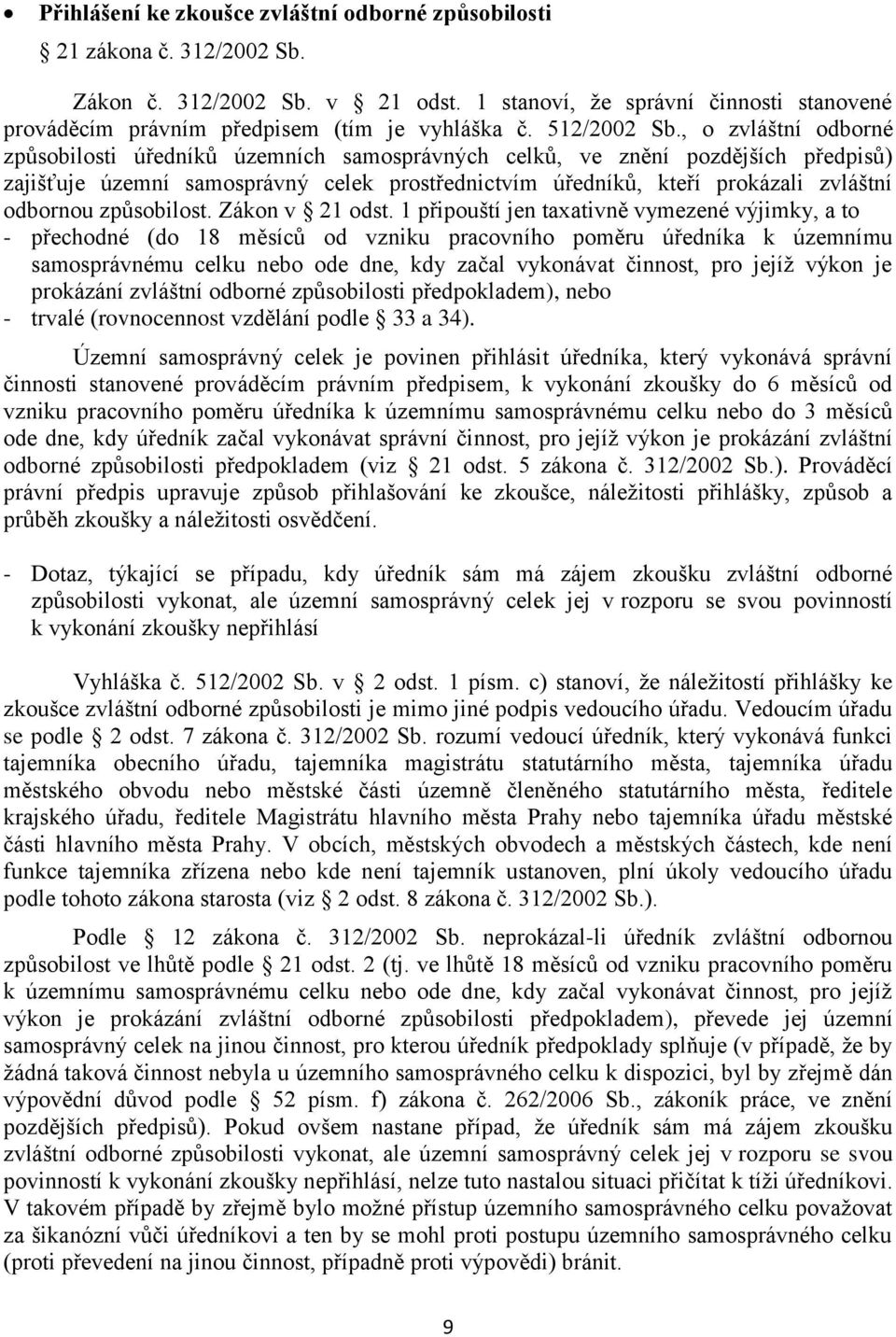 , o zvláštní odborné způsobilosti úředníků územních samosprávných celků, ve znění pozdějších předpisů) zajišťuje územní samosprávný celek prostřednictvím úředníků, kteří prokázali zvláštní odbornou