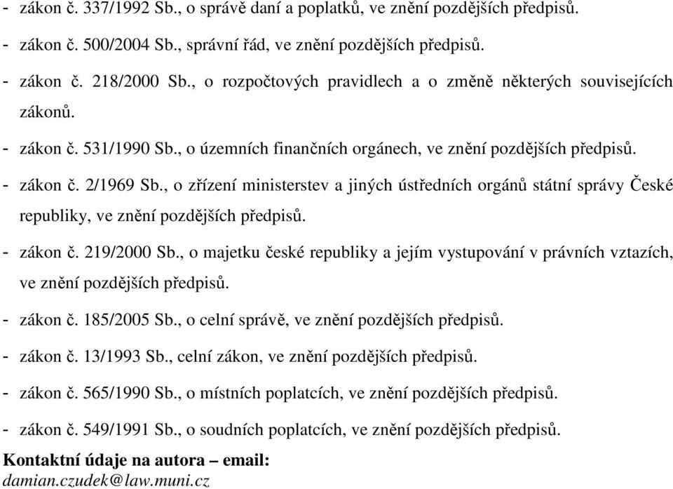 , o zřízení ministerstev a jiných ústředních orgánů státní správy České republiky, ve znění pozdějších předpisů. - zákon č. 219/2000 Sb.