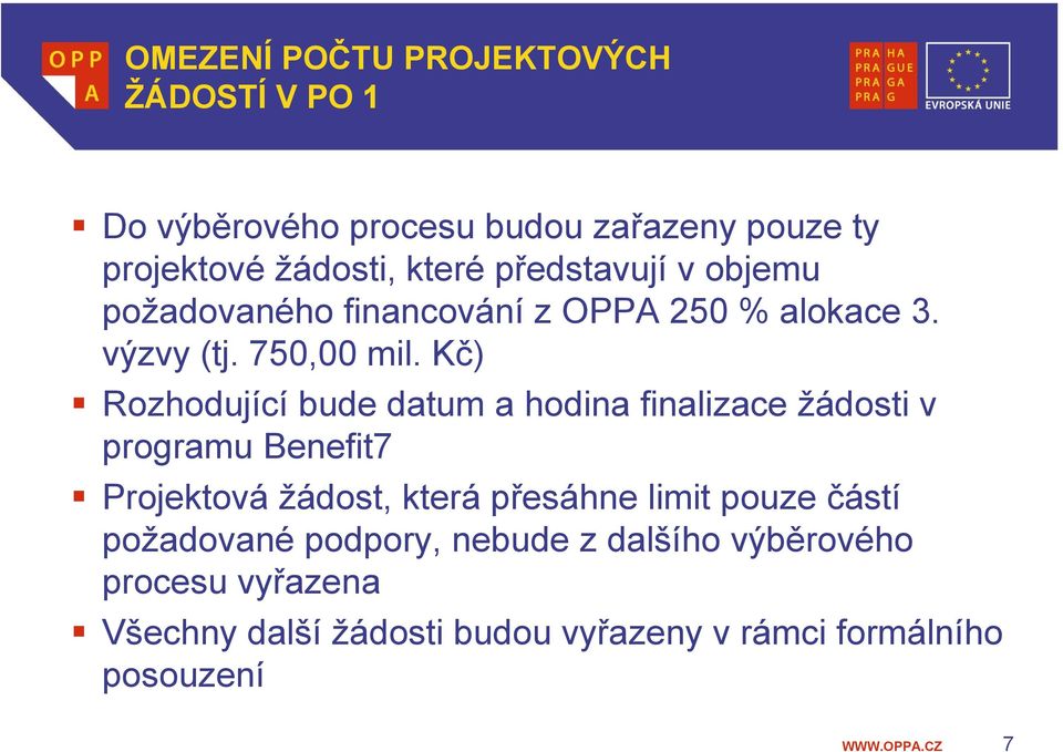 Kč) Rozhodující bude datum a hodina finalizace žádosti v programu Benefit7 Projektová žádost, která přesáhne limit