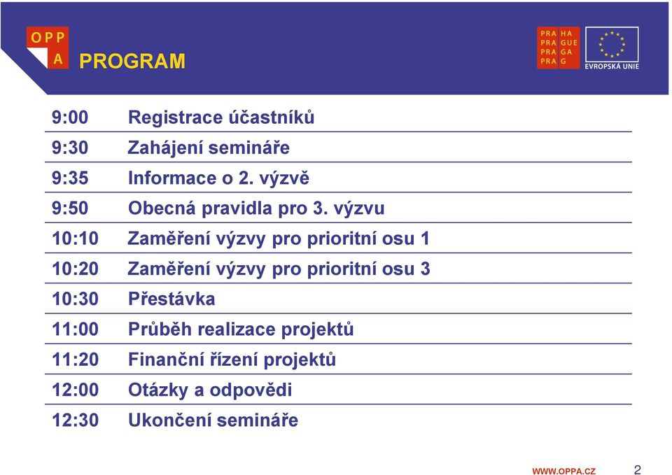 výzvu 10:10 Zaměření výzvy pro prioritní osu 1 10:20 Zaměření výzvy pro prioritní