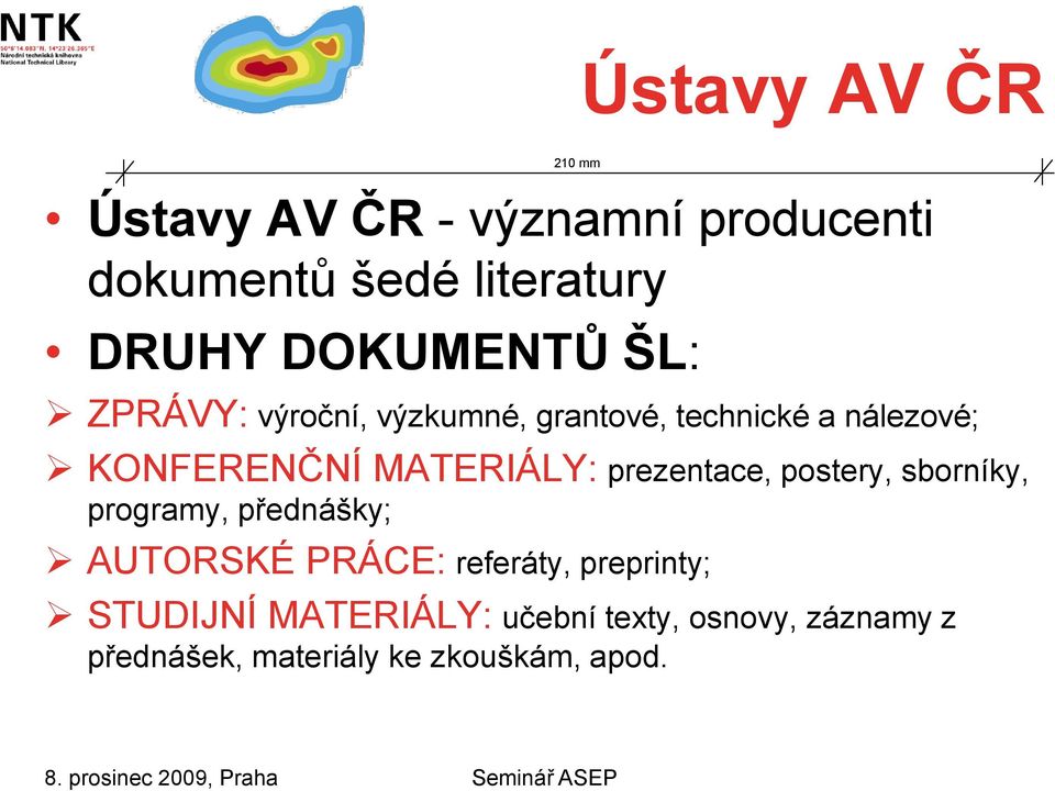 MATERIÁLY: prezentace, postery, sborníky, programy, přednášky; AUTORSKÉ PRÁCE: referáty,