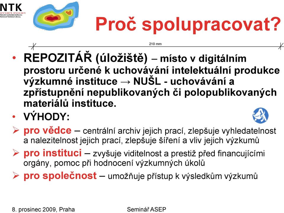 zpřístupnění nepublikovaných či polopublikovaných materiálů instituce.