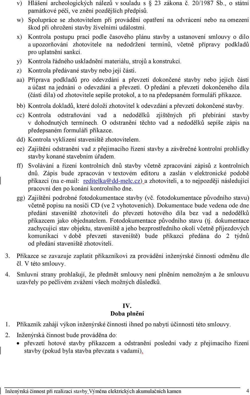 x) Kontrola postupu prací podle časového plánu stavby a ustanovení smlouvy o dílo a upozorňování zhotovitele na nedodržení termínů, včetně přípravy podkladů pro uplatnění sankcí.