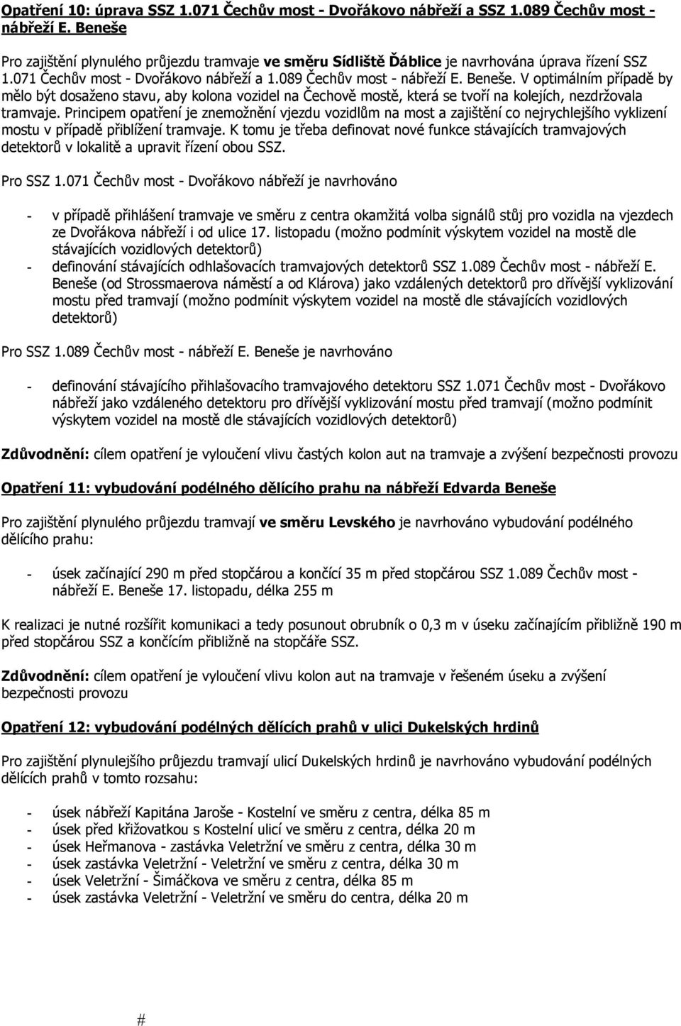 V optimálním případě by mělo být dosaženo stavu, aby kolona vozidel na Čechově mostě, která se tvoří na kolejích, nezdržovala tramvaje.