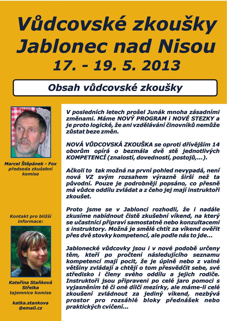 Marcel Štìpánek - Fox pøedseda zkušební komise Kontakt pro bližší informace: Kateøina Staòková Støelka tajemnice komise katka.stankova @email.