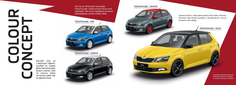 ColourConcept, určený exkluzivně pro verzi hatchback, Vám otvírá nepřeberné možnosti individualizace nového modelu Fabia.