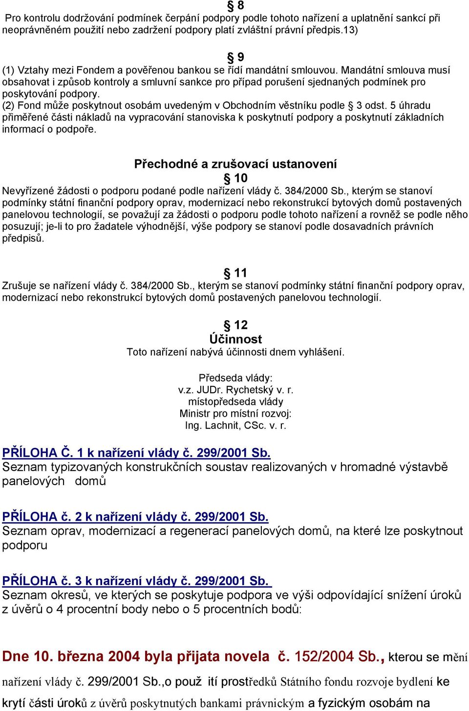 Mandátní smlouva musí obsahovat i způsob kontroly a smluvní sankce pro případ porušení sjednaných podmínek pro poskytování podpory.