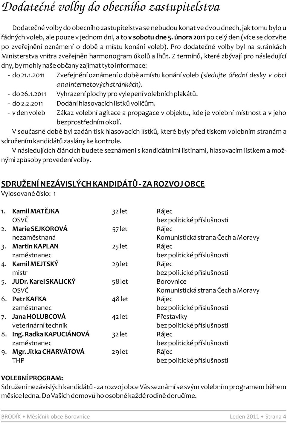 Z termínů, které zbývají pro následující dny, by mohly naše občany zajímat tyto informace: - do 21.