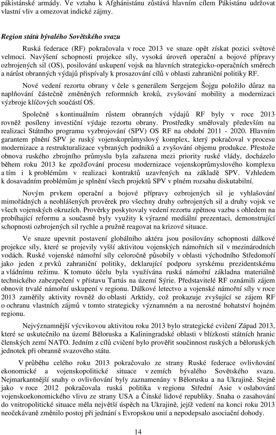 Navýšení schopnosti projekce síly, vysoká úroveň operační a bojové přípravy ozbrojených sil (OS), posilování uskupení vojsk na hlavních strategicko-operačních směrech a nárůst obranných výdajů