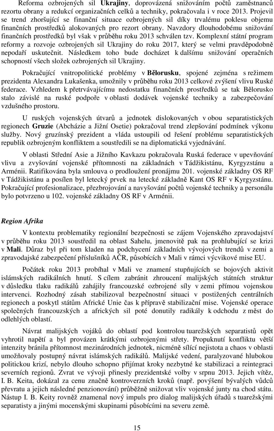 Navzdory dlouhodobému snižování finančních prostředků byl však v průběhu roku 2013 schválen tzv.