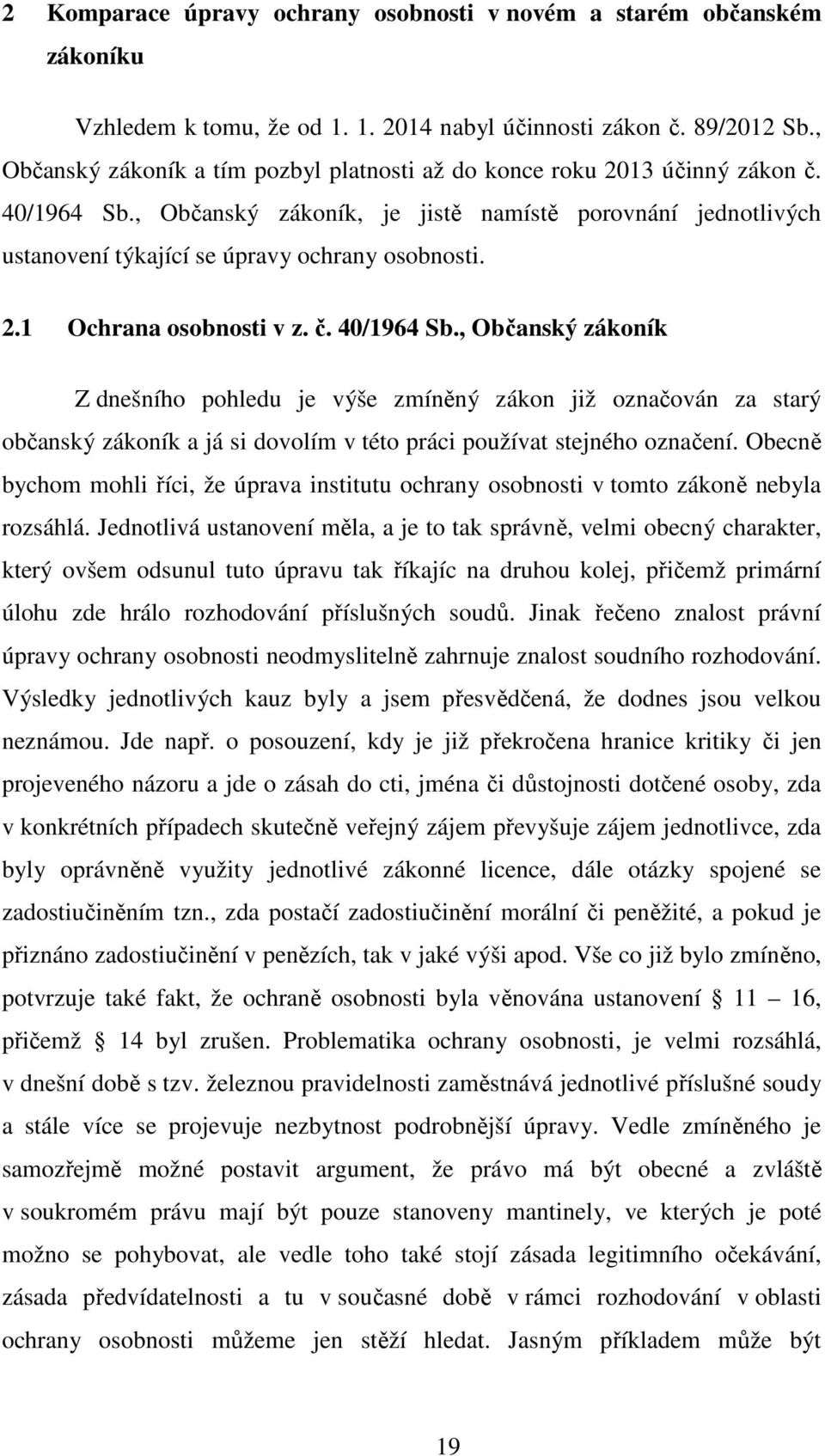 2.1 Ochrana osobnosti v z. č. 40/1964 Sb., Občanský zákoník Z dnešního pohledu je výše zmíněný zákon již označován za starý občanský zákoník a já si dovolím v této práci používat stejného označení.