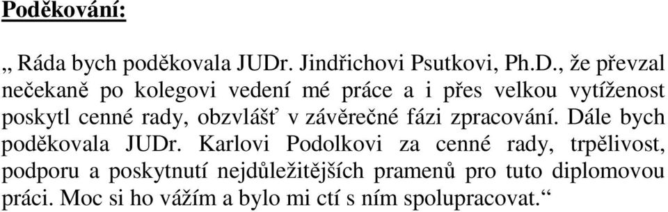 , že převzal nečekaně po kolegovi vedení mé práce a i přes velkou vytíženost poskytl cenné rady,