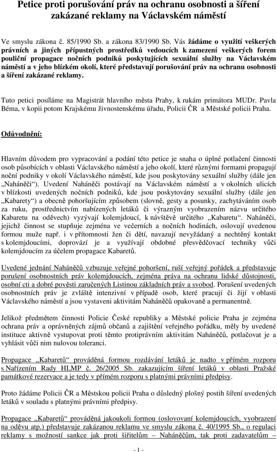 jeho blízkém okolí, které představují porušování práv na ochranu osobnosti a šíření zakázané reklamy. Tuto petici posíláme na Magistrát hlavního města Prahy, k rukám primátora MUDr.