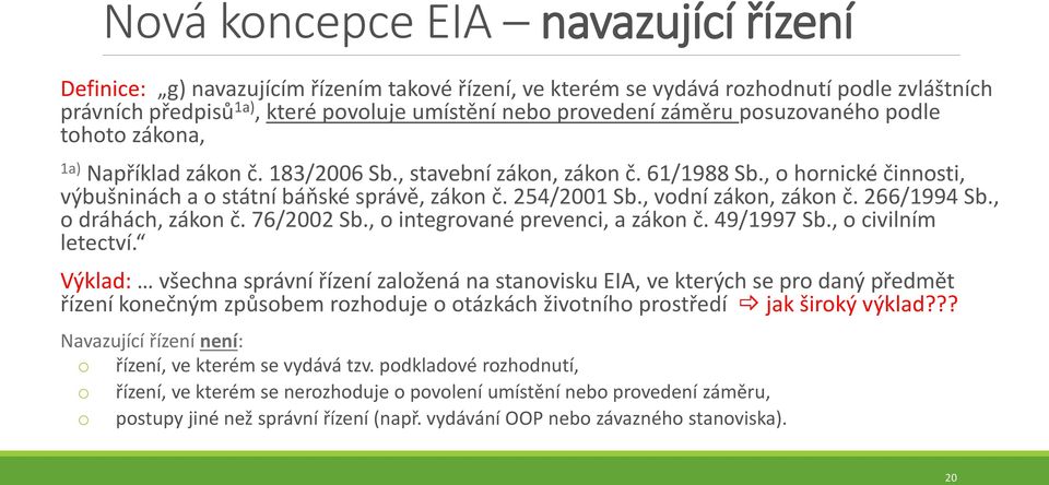 , vodní zákon, zákon č. 266/1994 Sb., o dráhách, zákon č. 76/2002 Sb., o integrované prevenci, a zákon č. 49/1997 Sb., o civilním letectví.