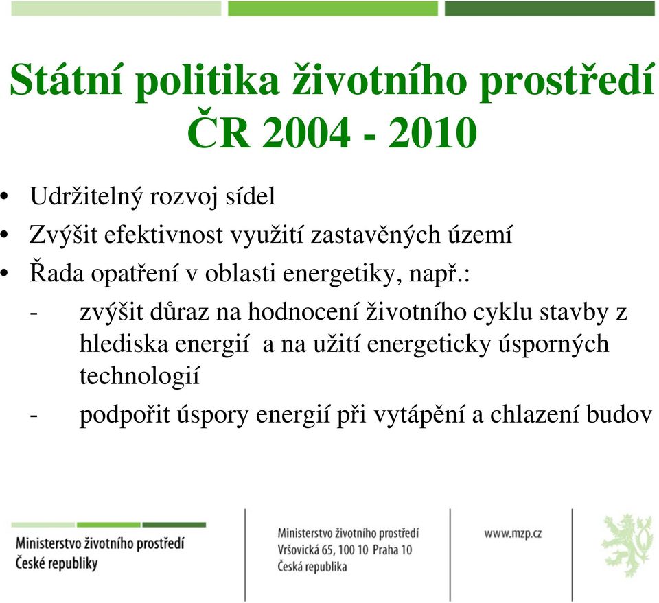 : - zvýšit důraz na hodnocení životního cyklu stavby z hlediska energií a na užití