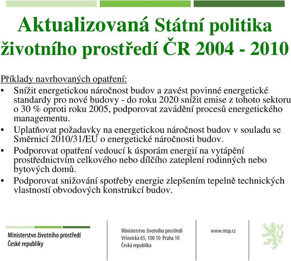 Uplatňovat požadavky na energetickou náročnost budov v souladu se Směrnicí 2010/31/EU o energetické náročnosti budov.