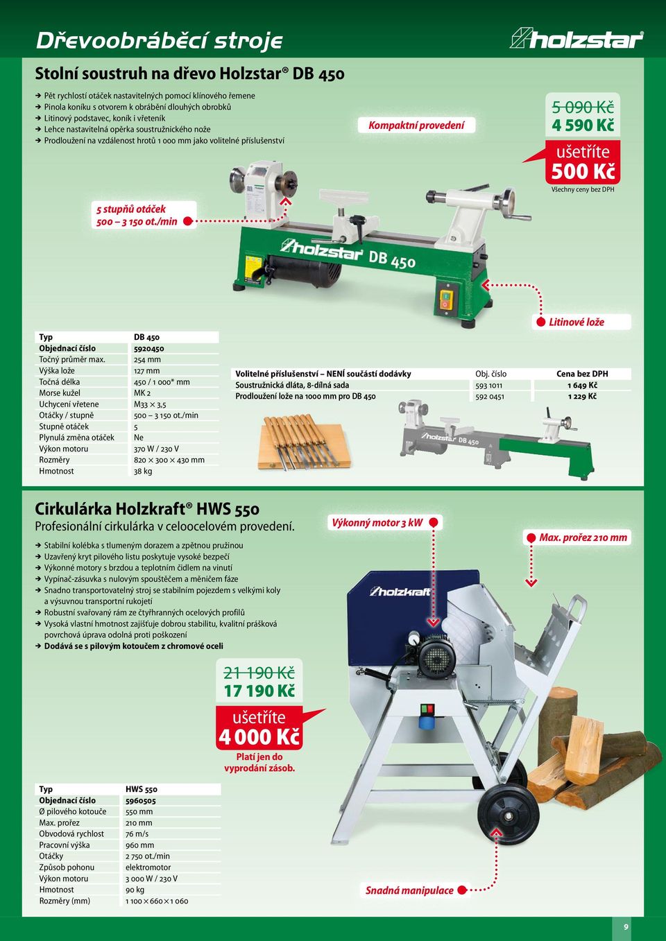 /min Kompaktní provedení 5 090 Kč 4 590 Kč 500 Kč DB 450 Objednací číslo 5920450 Točný průměr max.