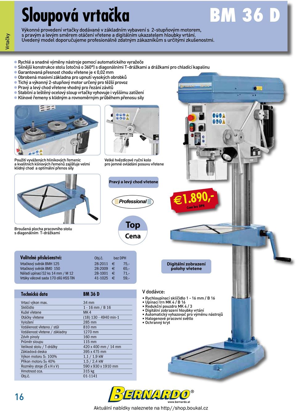 BM 36 D Rychlé a snadné výměny nástroje pomocí automatického vyražeče Silnější konstrukce stolu (otočná o 360 ) s diagonálními T-drážkami a drážkami pro chladící kapalinu Garantovaná přesnost chodu