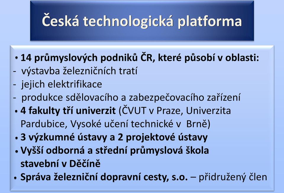 (ČVUT v Praze, Univerzita Pardubice, Vysoké učení technické v Brně) 3 výzkumné ústavy a 2 projektové ústavy