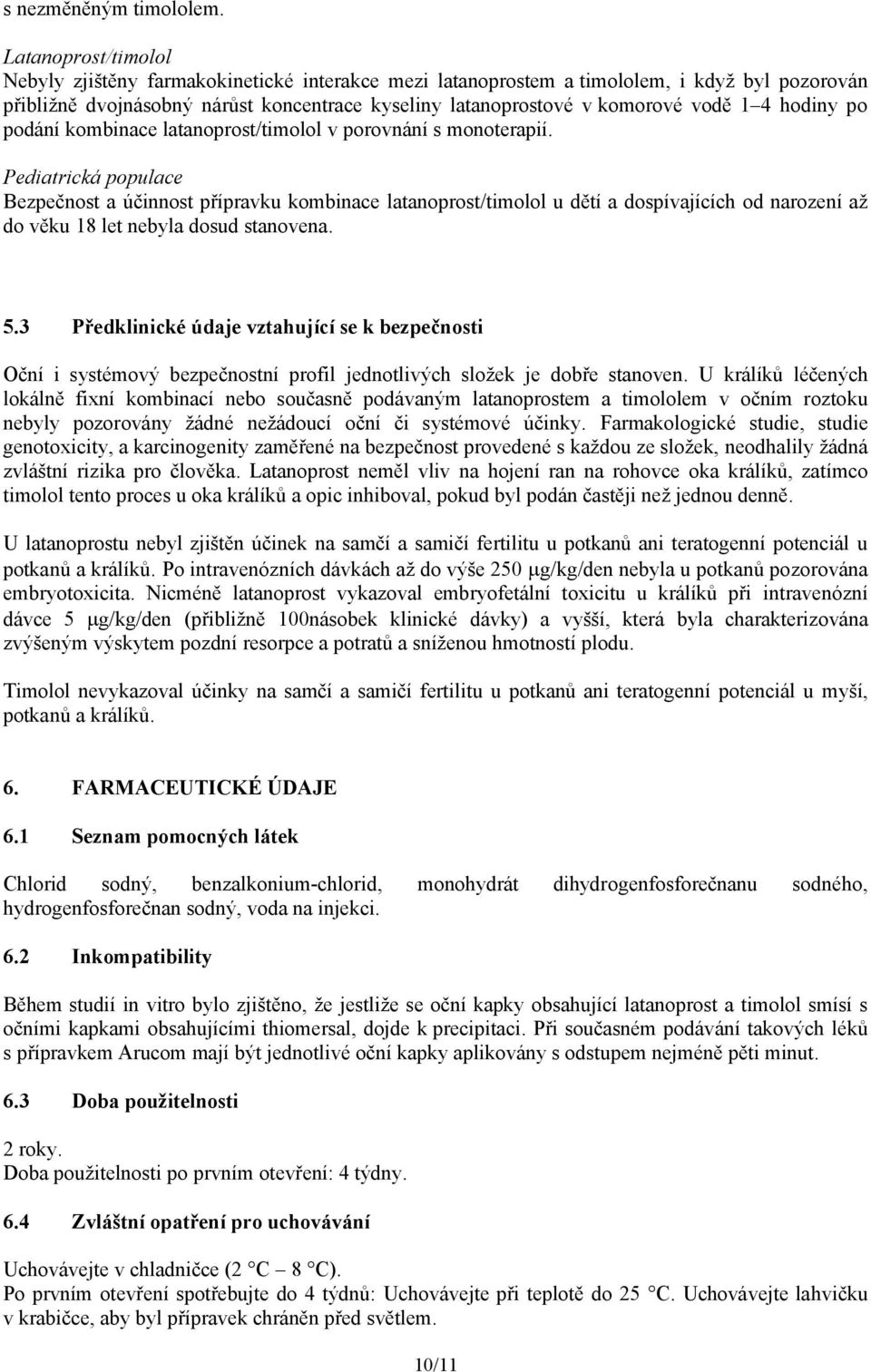 4 hodiny po podání kombinace latanoprost/timolol v porovnání s monoterapií.