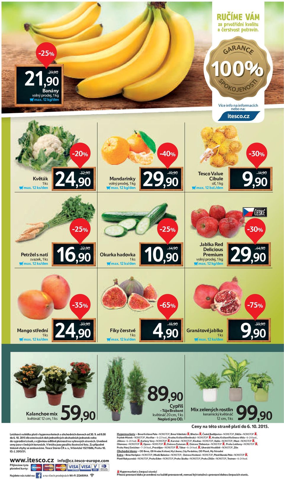 12 ks/den 22,90/ 16,90 Okurka hadovka 1 ks max. 12 ks/den 14,90/ 10,90 Jablka Red Delicious Premium volný prodej, 1 kg max. 12 kg/den 44,90/ 29,90-65% -75% Mango střední 1 ks max.