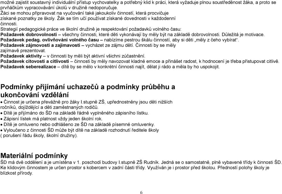 Strategií pedagogické práce ve školní družině je respektování požadavků volného času: Požadavek dobrovolnosti všechny činnosti, které děti vykonávají by měly být na základě dobrovolnosti.