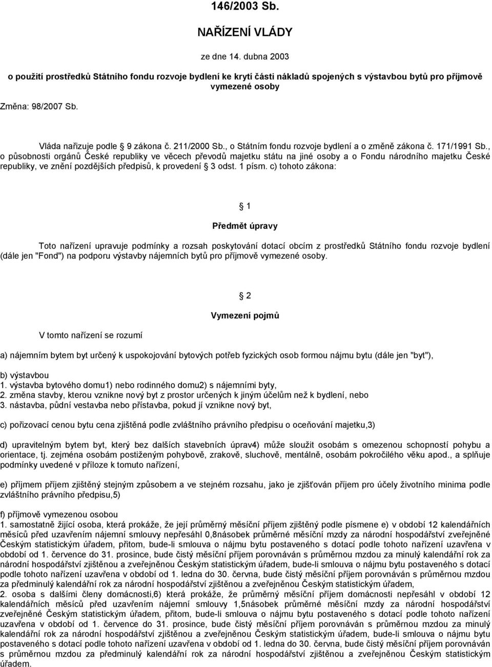 , o působnosti orgánů České republiky ve věcech převodů majetku státu na jiné osoby a o Fondu národního majetku České republiky, ve znění pozdějších předpisů, k provedení 3 odst. 1 písm.