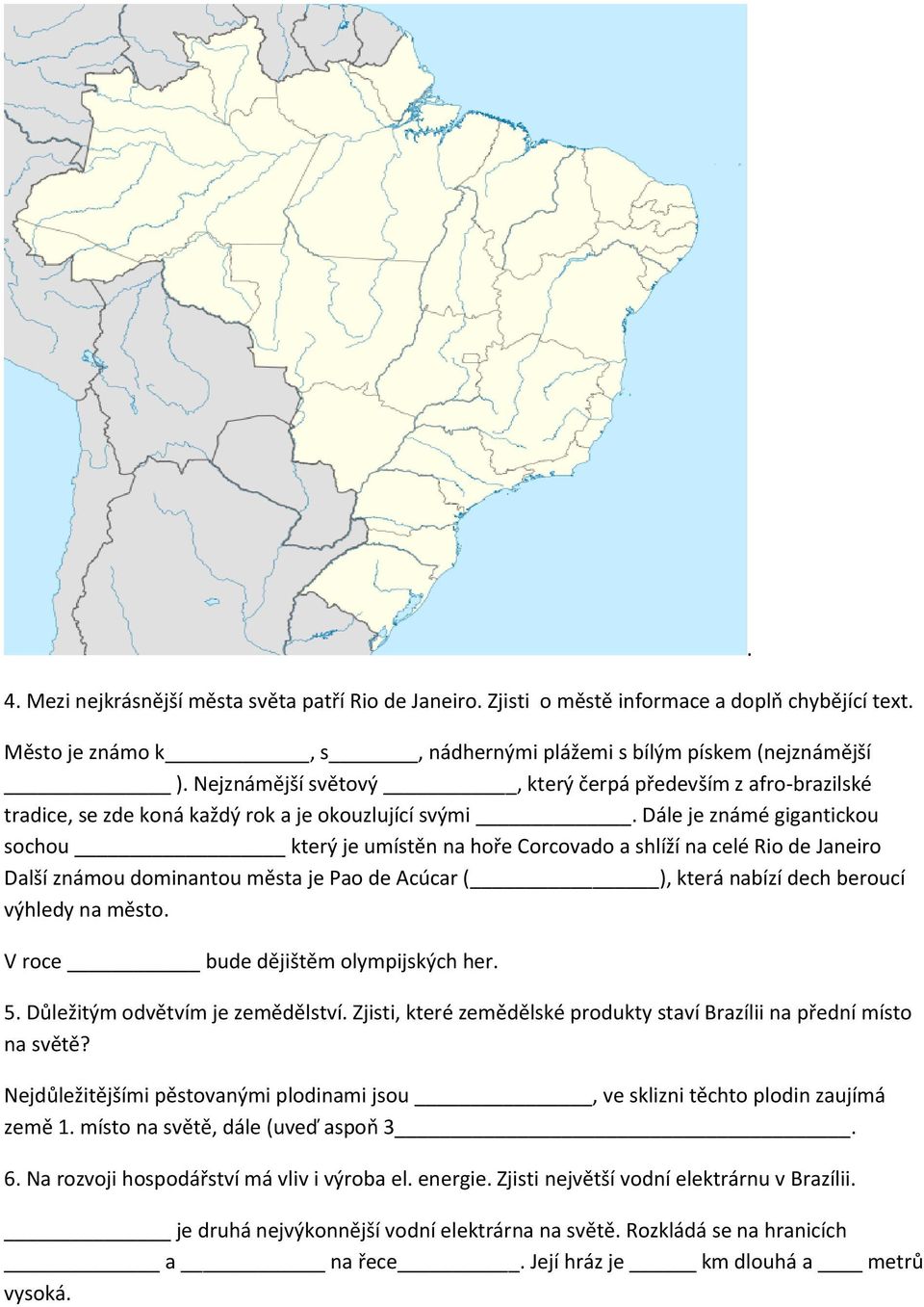 Dále je známé gigantickou sochou který je umístěn na hoře Corcovado a shlíží na celé Rio de Janeiro Další známou dominantou města je Pao de Acúcar ( ), která nabízí dech beroucí výhledy na město.