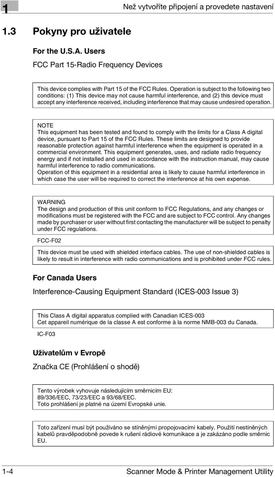 cause undesired operation. NOTE This equipment has been tested and found to comply with the limits for a Class A digital device, pursuant to Part 15 of the FCC Rules.