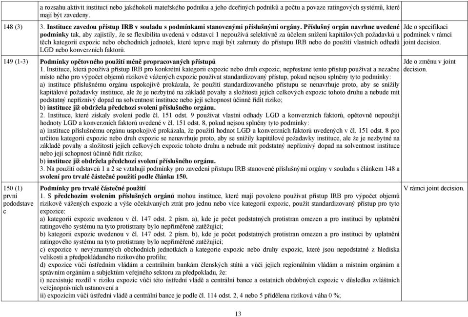 Příslušný orgán navrhne uvedené podmínky tak, aby zajistily, že se flexibilita uvedená v odstavci 1 nepoužívá selektivně za účelem snížení kapitálových požadavků u těch kategorií expozic nebo