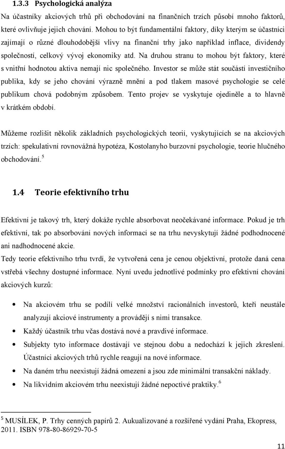 Na druhou stranu to mohou být faktory, které s vnitřní hodnotou aktiva nemají nic společného.